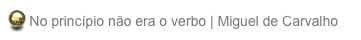  No princípio não era o verbo | Miguel de Carvalho