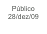 Público
28/dez/09
