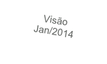 Visão
Jan/2014
