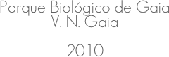 Parque Biológico de Gaia
V. N. Gaia
2010