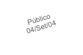 Público
04/Set/04
